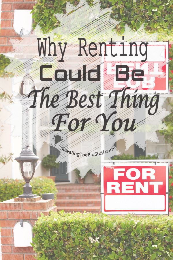 Why Renting Could be the Best Thing for You
